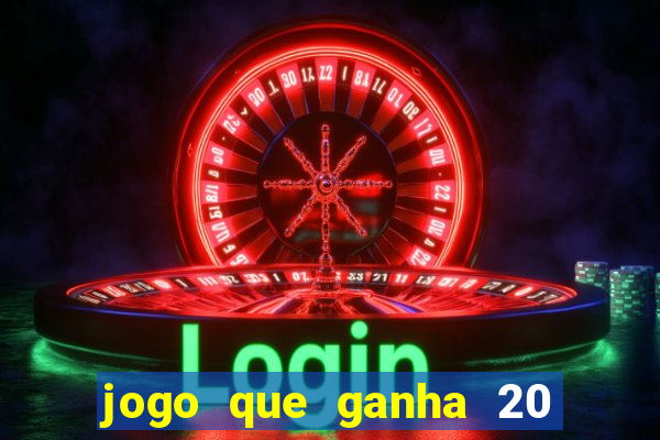 jogo que ganha 20 reais no cadastro